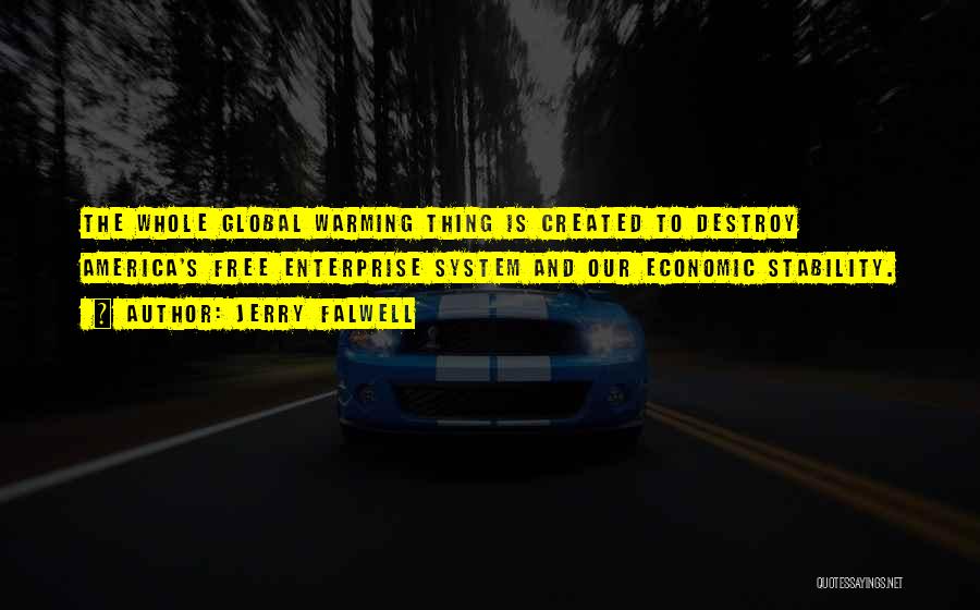 Jerry Falwell Quotes: The Whole Global Warming Thing Is Created To Destroy America's Free Enterprise System And Our Economic Stability.