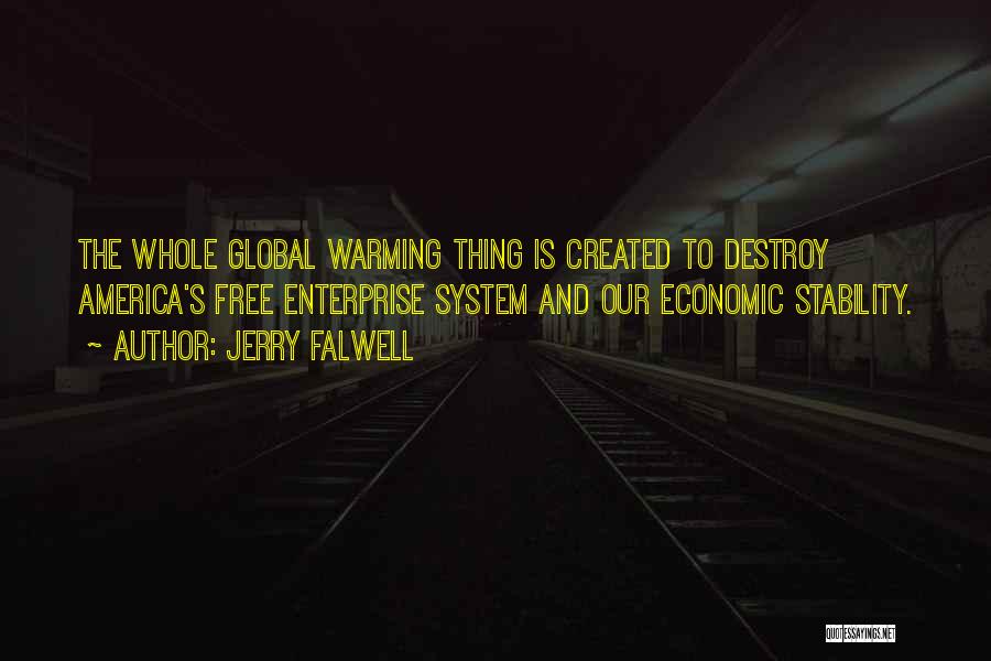 Jerry Falwell Quotes: The Whole Global Warming Thing Is Created To Destroy America's Free Enterprise System And Our Economic Stability.