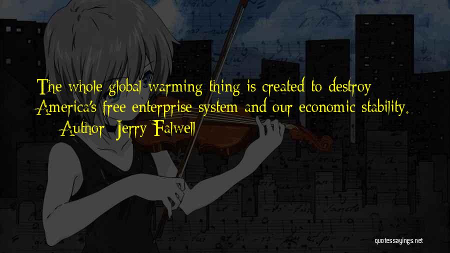 Jerry Falwell Quotes: The Whole Global Warming Thing Is Created To Destroy America's Free Enterprise System And Our Economic Stability.