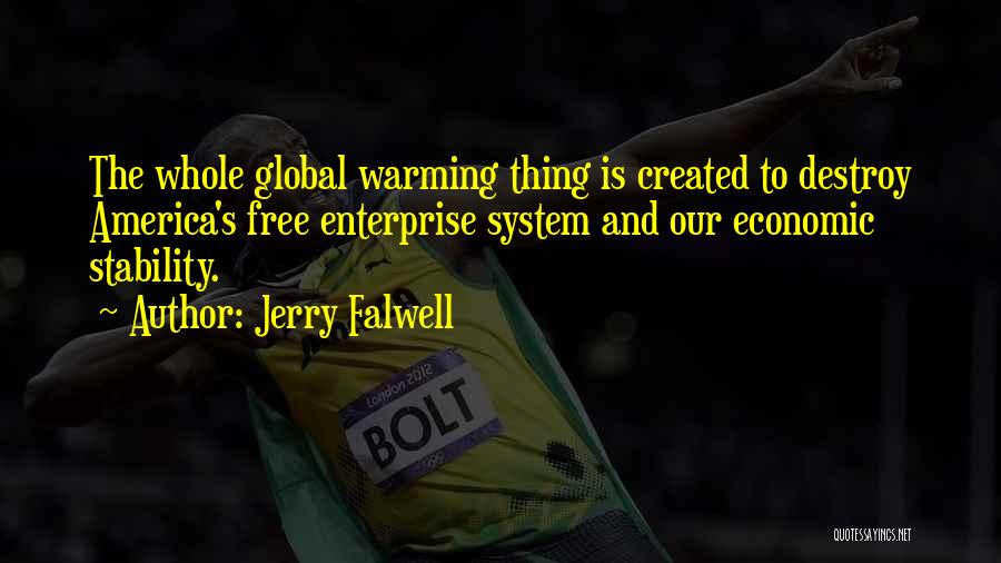 Jerry Falwell Quotes: The Whole Global Warming Thing Is Created To Destroy America's Free Enterprise System And Our Economic Stability.