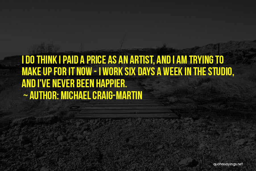 Michael Craig-Martin Quotes: I Do Think I Paid A Price As An Artist, And I Am Trying To Make Up For It Now