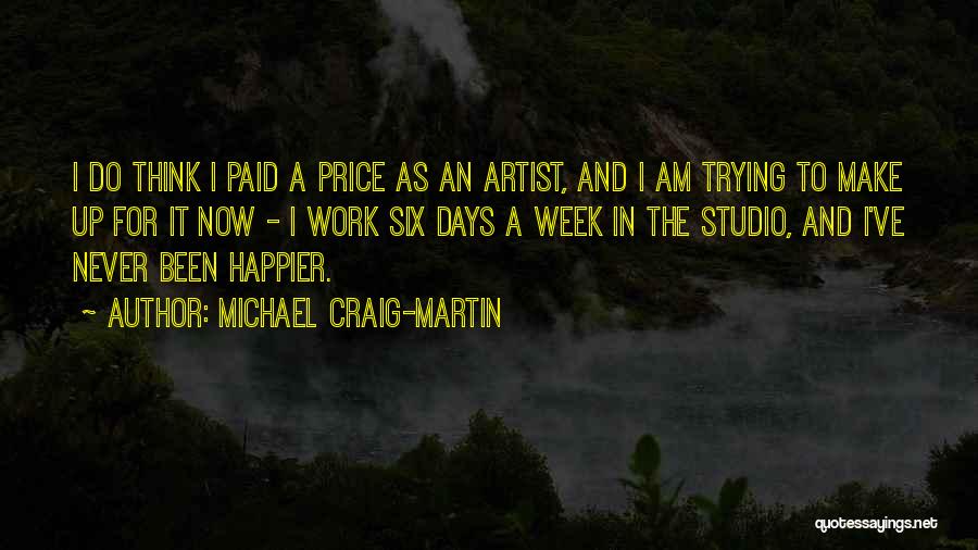 Michael Craig-Martin Quotes: I Do Think I Paid A Price As An Artist, And I Am Trying To Make Up For It Now