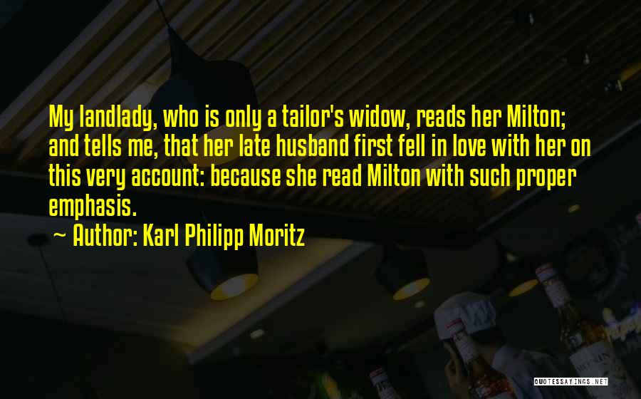 Karl Philipp Moritz Quotes: My Landlady, Who Is Only A Tailor's Widow, Reads Her Milton; And Tells Me, That Her Late Husband First Fell