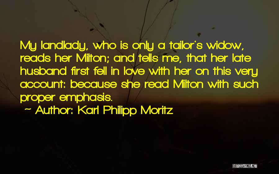 Karl Philipp Moritz Quotes: My Landlady, Who Is Only A Tailor's Widow, Reads Her Milton; And Tells Me, That Her Late Husband First Fell