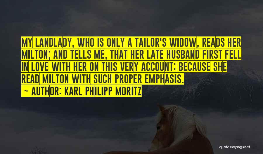 Karl Philipp Moritz Quotes: My Landlady, Who Is Only A Tailor's Widow, Reads Her Milton; And Tells Me, That Her Late Husband First Fell