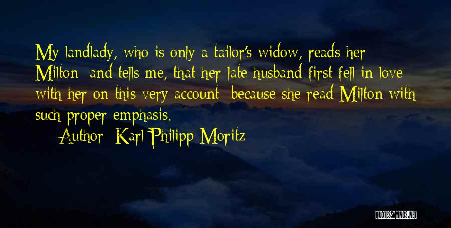 Karl Philipp Moritz Quotes: My Landlady, Who Is Only A Tailor's Widow, Reads Her Milton; And Tells Me, That Her Late Husband First Fell