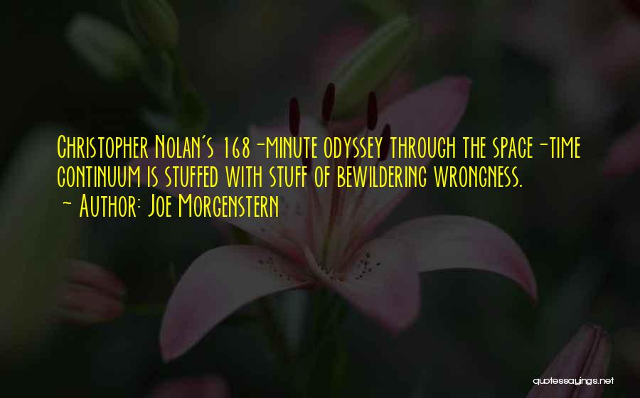 Joe Morgenstern Quotes: Christopher Nolan's 168-minute Odyssey Through The Space-time Continuum Is Stuffed With Stuff Of Bewildering Wrongness.