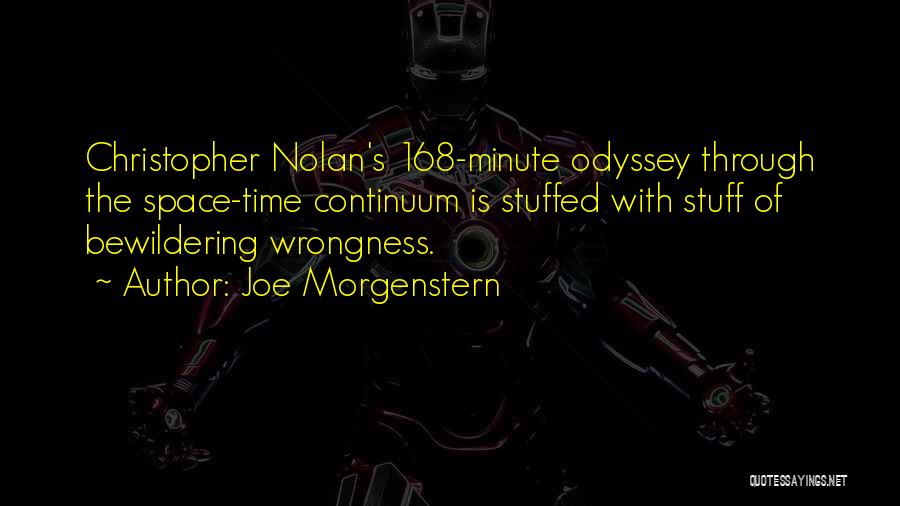 Joe Morgenstern Quotes: Christopher Nolan's 168-minute Odyssey Through The Space-time Continuum Is Stuffed With Stuff Of Bewildering Wrongness.