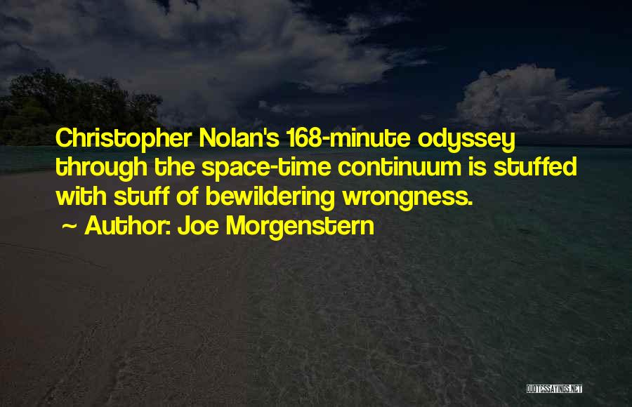 Joe Morgenstern Quotes: Christopher Nolan's 168-minute Odyssey Through The Space-time Continuum Is Stuffed With Stuff Of Bewildering Wrongness.