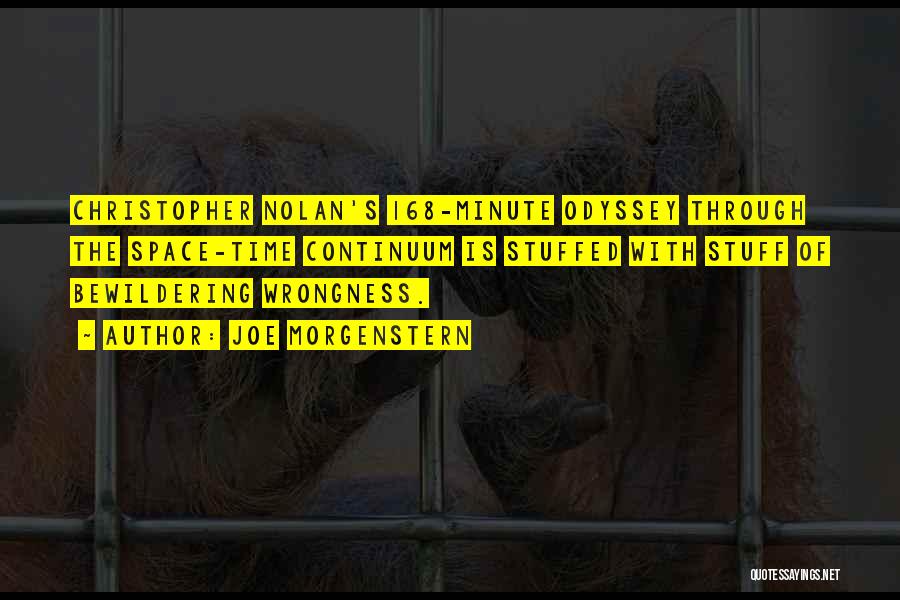 Joe Morgenstern Quotes: Christopher Nolan's 168-minute Odyssey Through The Space-time Continuum Is Stuffed With Stuff Of Bewildering Wrongness.