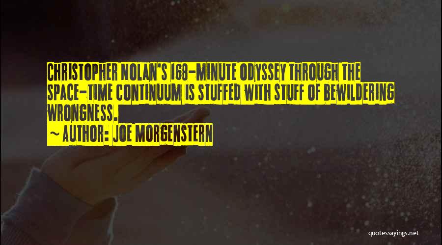 Joe Morgenstern Quotes: Christopher Nolan's 168-minute Odyssey Through The Space-time Continuum Is Stuffed With Stuff Of Bewildering Wrongness.