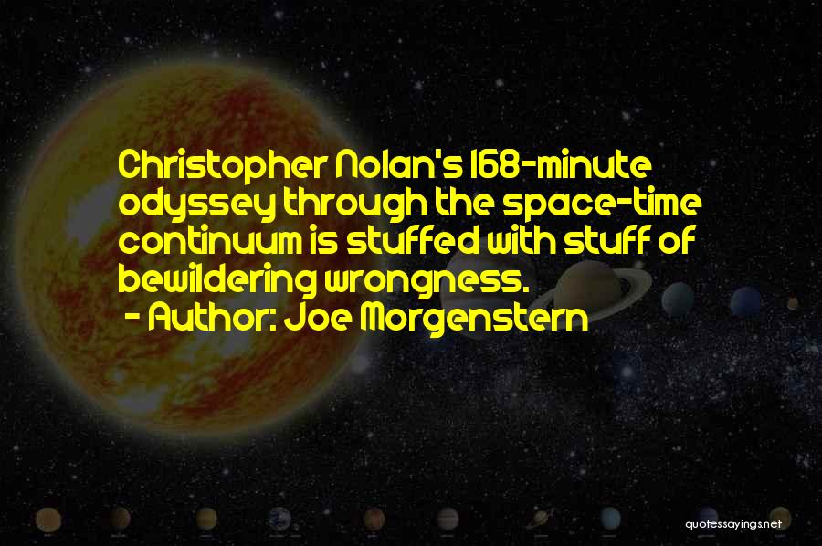 Joe Morgenstern Quotes: Christopher Nolan's 168-minute Odyssey Through The Space-time Continuum Is Stuffed With Stuff Of Bewildering Wrongness.