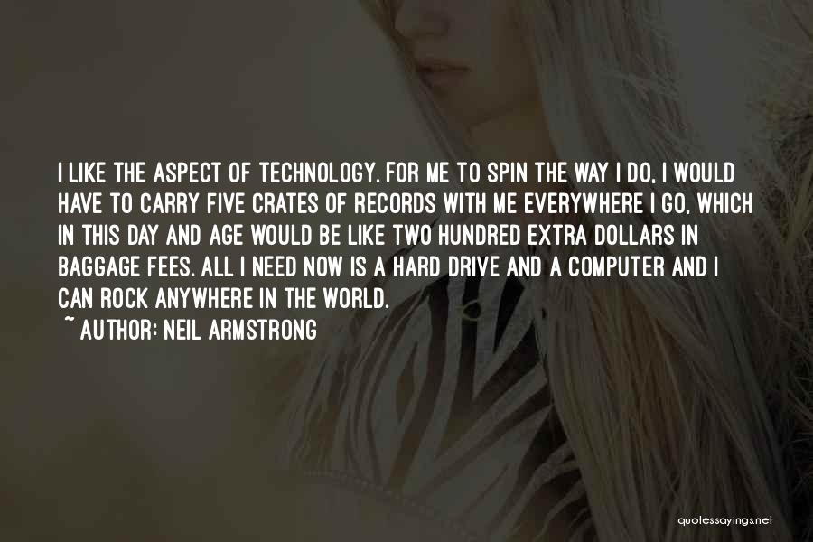 Neil Armstrong Quotes: I Like The Aspect Of Technology. For Me To Spin The Way I Do, I Would Have To Carry Five