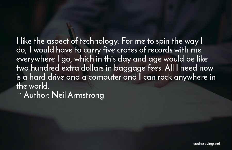 Neil Armstrong Quotes: I Like The Aspect Of Technology. For Me To Spin The Way I Do, I Would Have To Carry Five