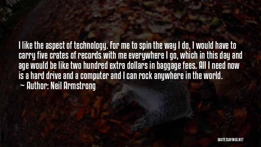 Neil Armstrong Quotes: I Like The Aspect Of Technology. For Me To Spin The Way I Do, I Would Have To Carry Five