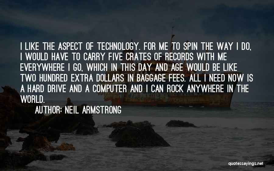 Neil Armstrong Quotes: I Like The Aspect Of Technology. For Me To Spin The Way I Do, I Would Have To Carry Five