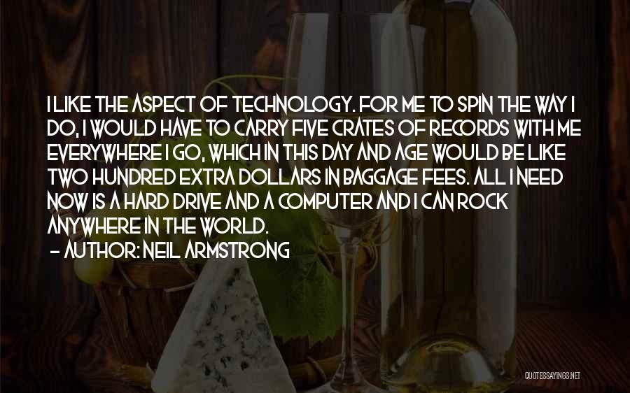 Neil Armstrong Quotes: I Like The Aspect Of Technology. For Me To Spin The Way I Do, I Would Have To Carry Five