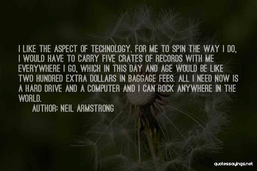 Neil Armstrong Quotes: I Like The Aspect Of Technology. For Me To Spin The Way I Do, I Would Have To Carry Five