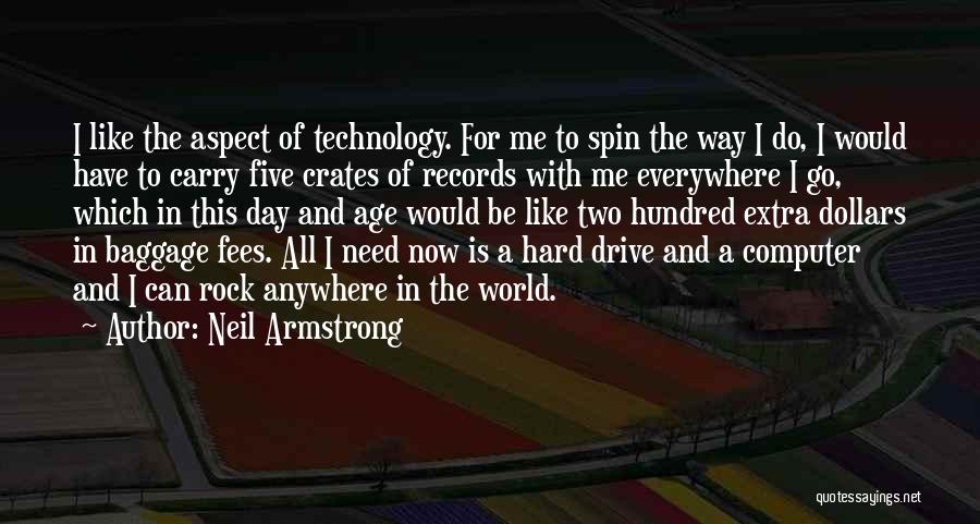 Neil Armstrong Quotes: I Like The Aspect Of Technology. For Me To Spin The Way I Do, I Would Have To Carry Five