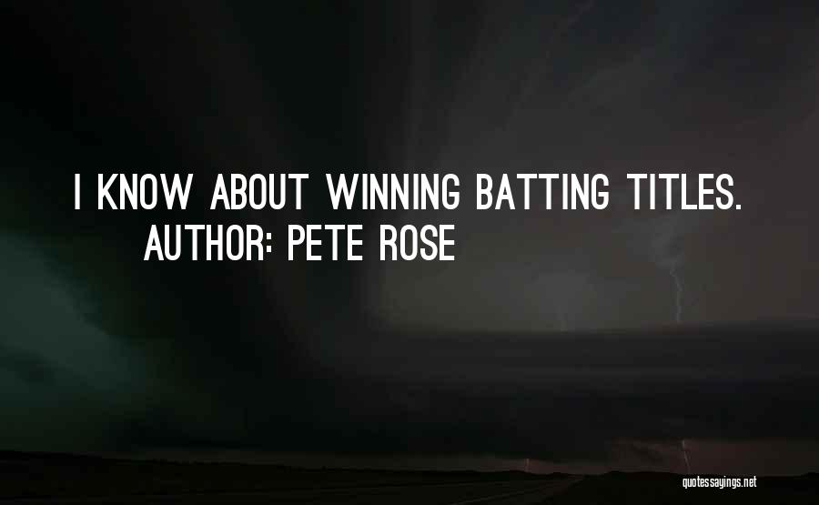 Pete Rose Quotes: I Know About Winning Batting Titles.