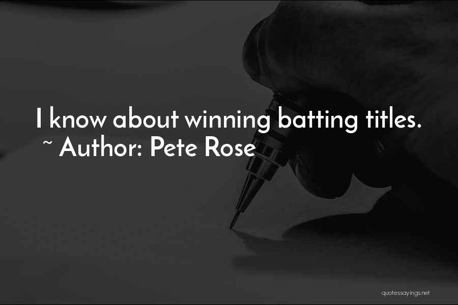 Pete Rose Quotes: I Know About Winning Batting Titles.