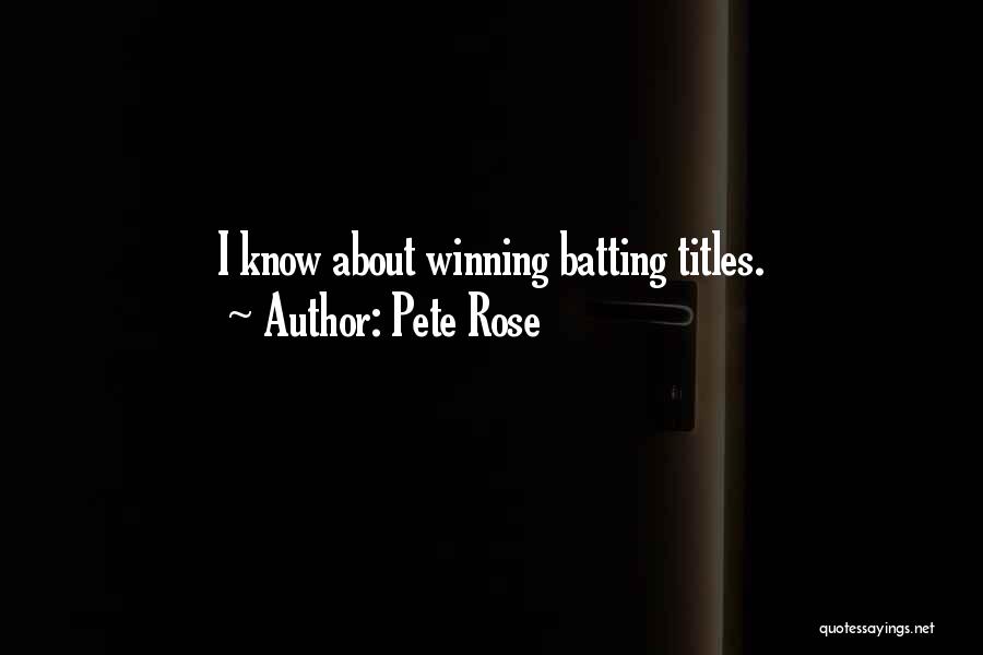Pete Rose Quotes: I Know About Winning Batting Titles.