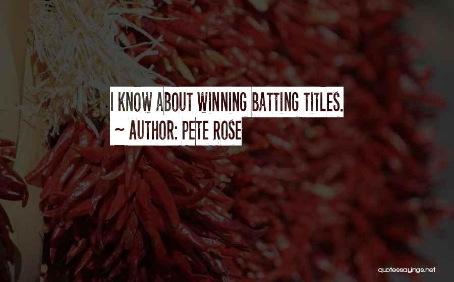Pete Rose Quotes: I Know About Winning Batting Titles.