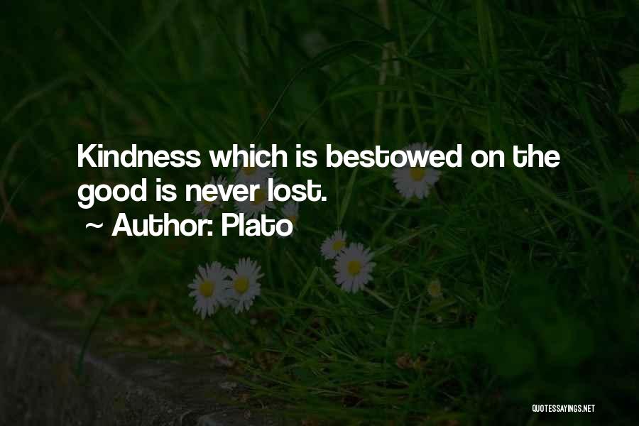 Plato Quotes: Kindness Which Is Bestowed On The Good Is Never Lost.