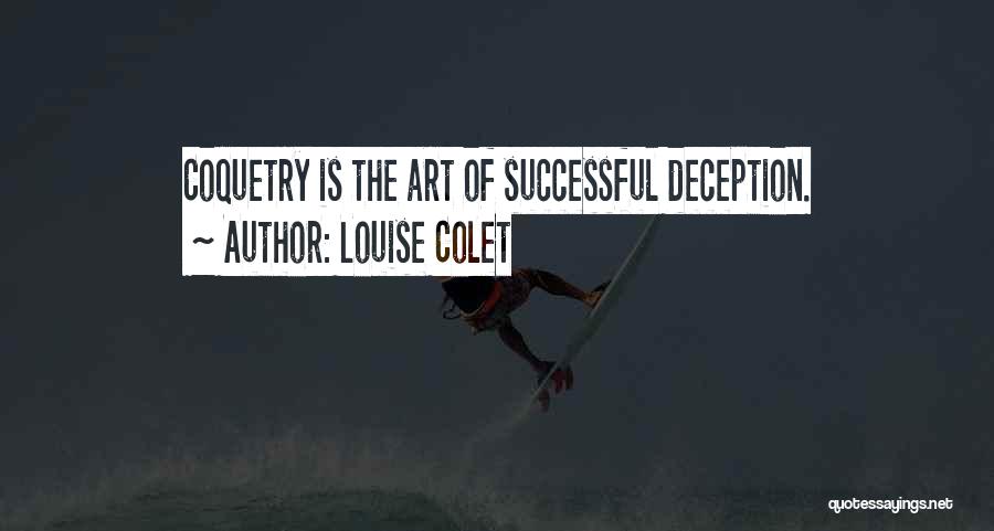 Louise Colet Quotes: Coquetry Is The Art Of Successful Deception.