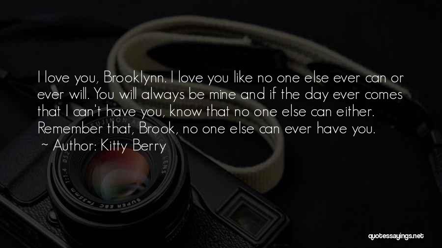 Kitty Berry Quotes: I Love You, Brooklynn. I Love You Like No One Else Ever Can Or Ever Will. You Will Always Be