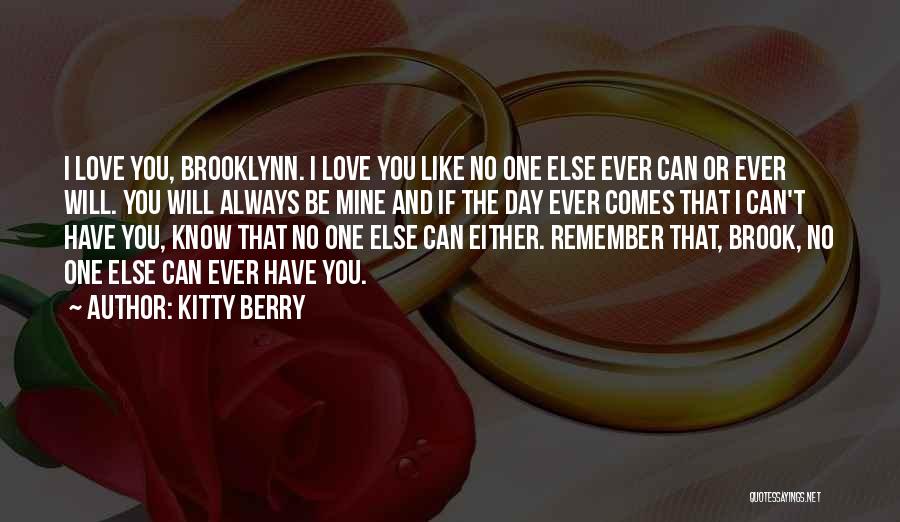 Kitty Berry Quotes: I Love You, Brooklynn. I Love You Like No One Else Ever Can Or Ever Will. You Will Always Be