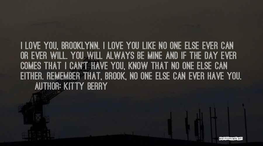 Kitty Berry Quotes: I Love You, Brooklynn. I Love You Like No One Else Ever Can Or Ever Will. You Will Always Be