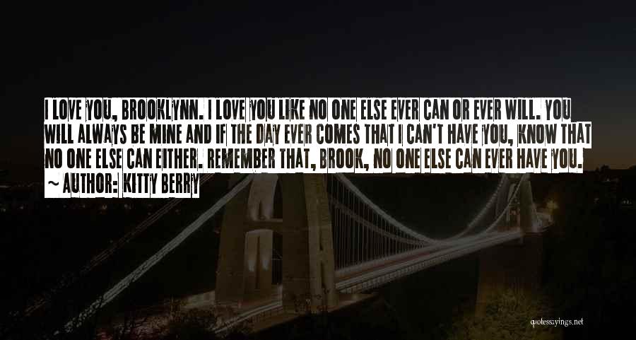 Kitty Berry Quotes: I Love You, Brooklynn. I Love You Like No One Else Ever Can Or Ever Will. You Will Always Be