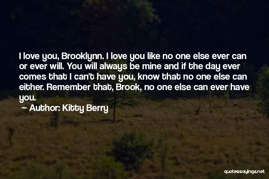 Kitty Berry Quotes: I Love You, Brooklynn. I Love You Like No One Else Ever Can Or Ever Will. You Will Always Be