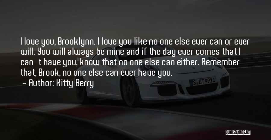 Kitty Berry Quotes: I Love You, Brooklynn. I Love You Like No One Else Ever Can Or Ever Will. You Will Always Be