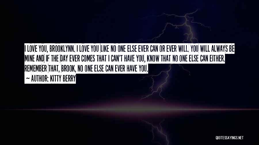 Kitty Berry Quotes: I Love You, Brooklynn. I Love You Like No One Else Ever Can Or Ever Will. You Will Always Be