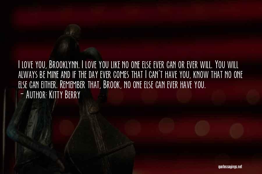 Kitty Berry Quotes: I Love You, Brooklynn. I Love You Like No One Else Ever Can Or Ever Will. You Will Always Be