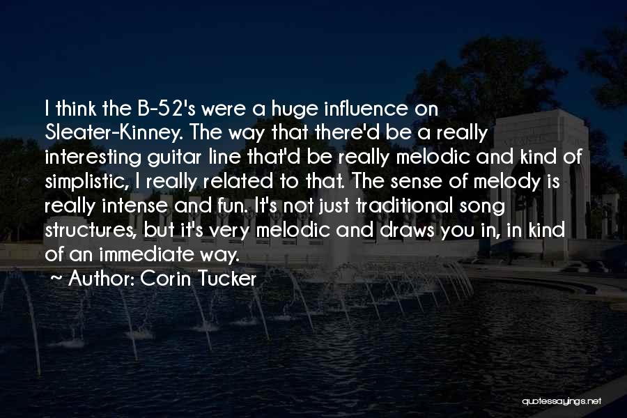 Corin Tucker Quotes: I Think The B-52's Were A Huge Influence On Sleater-kinney. The Way That There'd Be A Really Interesting Guitar Line