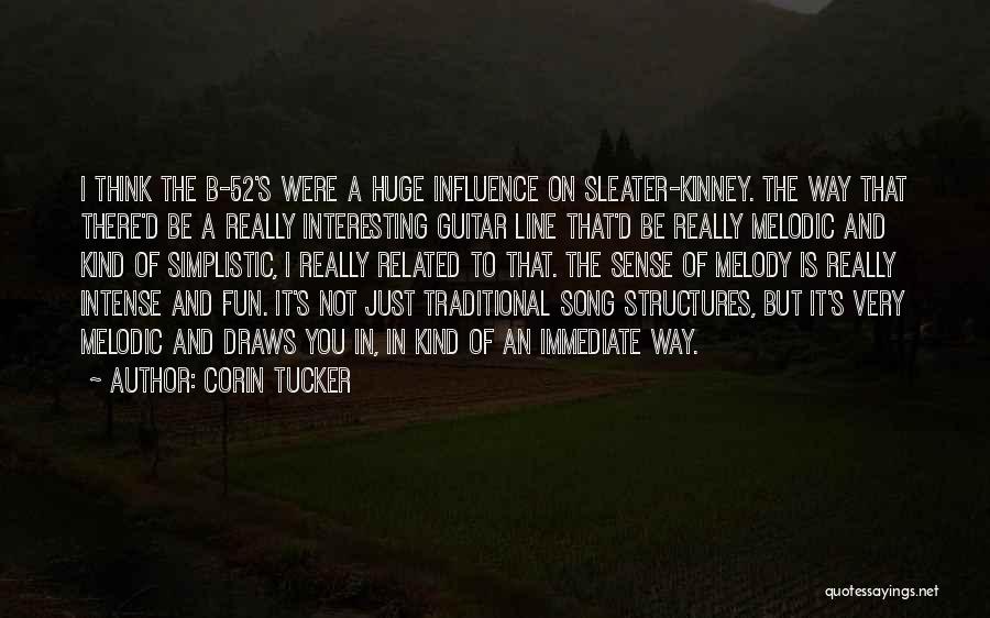 Corin Tucker Quotes: I Think The B-52's Were A Huge Influence On Sleater-kinney. The Way That There'd Be A Really Interesting Guitar Line