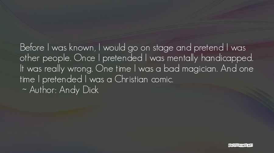 Andy Dick Quotes: Before I Was Known, I Would Go On Stage And Pretend I Was Other People. Once I Pretended I Was