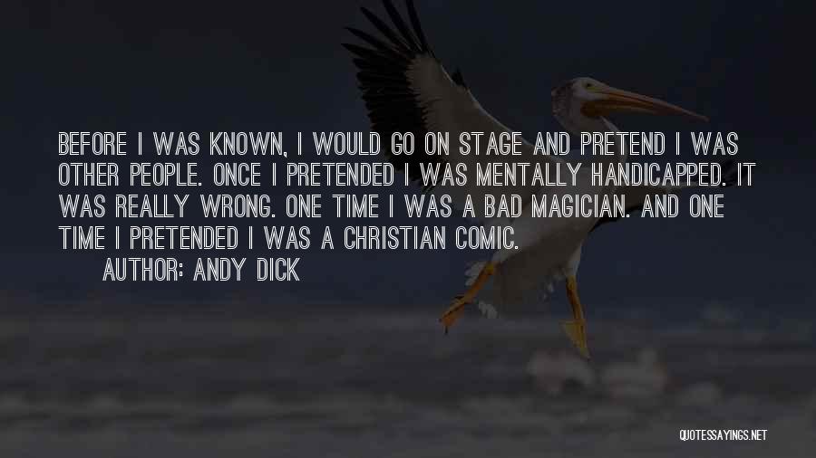 Andy Dick Quotes: Before I Was Known, I Would Go On Stage And Pretend I Was Other People. Once I Pretended I Was