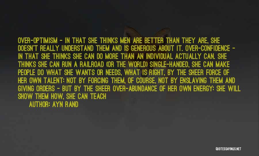 Ayn Rand Quotes: Over-optimism - In That She Thinks Men Are Better Than They Are, She Doesn't Really Understand Them And Is Generous
