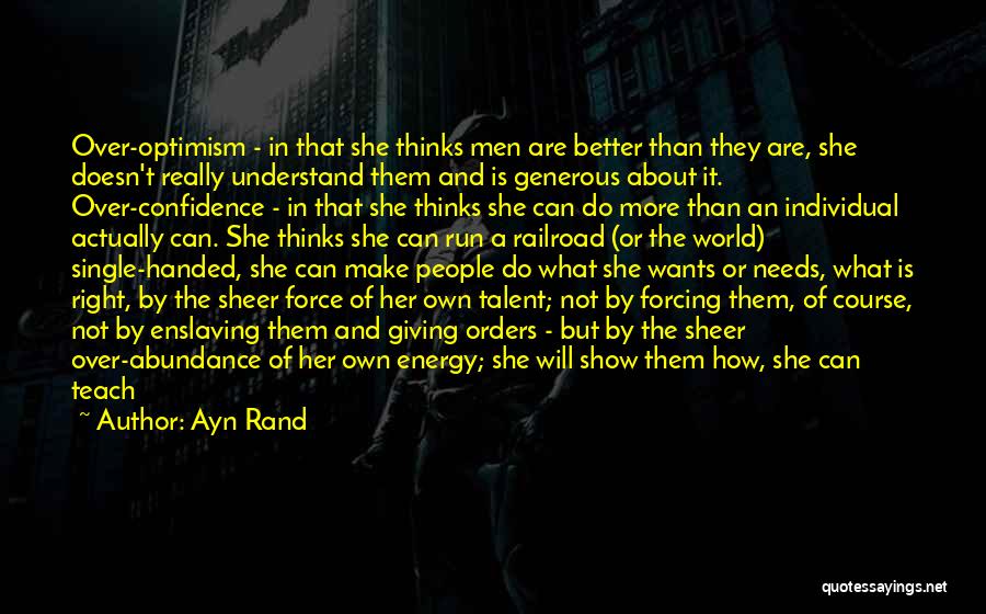 Ayn Rand Quotes: Over-optimism - In That She Thinks Men Are Better Than They Are, She Doesn't Really Understand Them And Is Generous