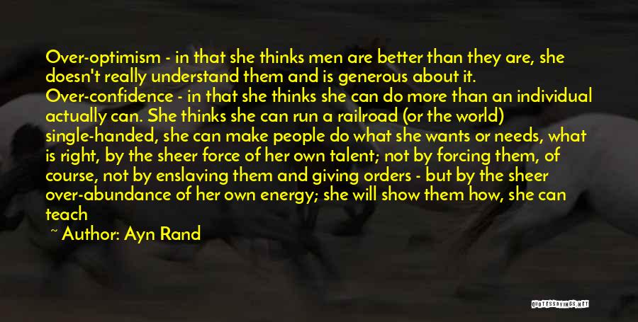 Ayn Rand Quotes: Over-optimism - In That She Thinks Men Are Better Than They Are, She Doesn't Really Understand Them And Is Generous