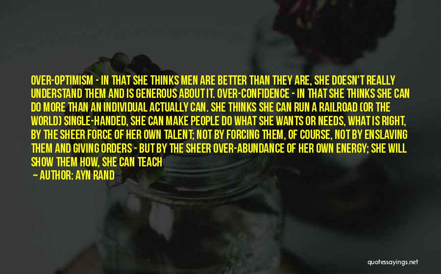 Ayn Rand Quotes: Over-optimism - In That She Thinks Men Are Better Than They Are, She Doesn't Really Understand Them And Is Generous