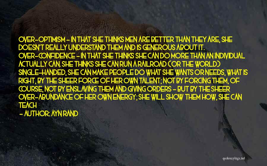 Ayn Rand Quotes: Over-optimism - In That She Thinks Men Are Better Than They Are, She Doesn't Really Understand Them And Is Generous
