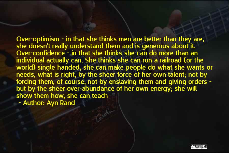 Ayn Rand Quotes: Over-optimism - In That She Thinks Men Are Better Than They Are, She Doesn't Really Understand Them And Is Generous