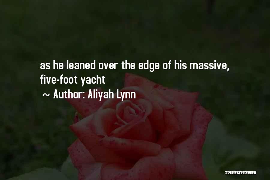 Aliyah Lynn Quotes: As He Leaned Over The Edge Of His Massive, Five-foot Yacht