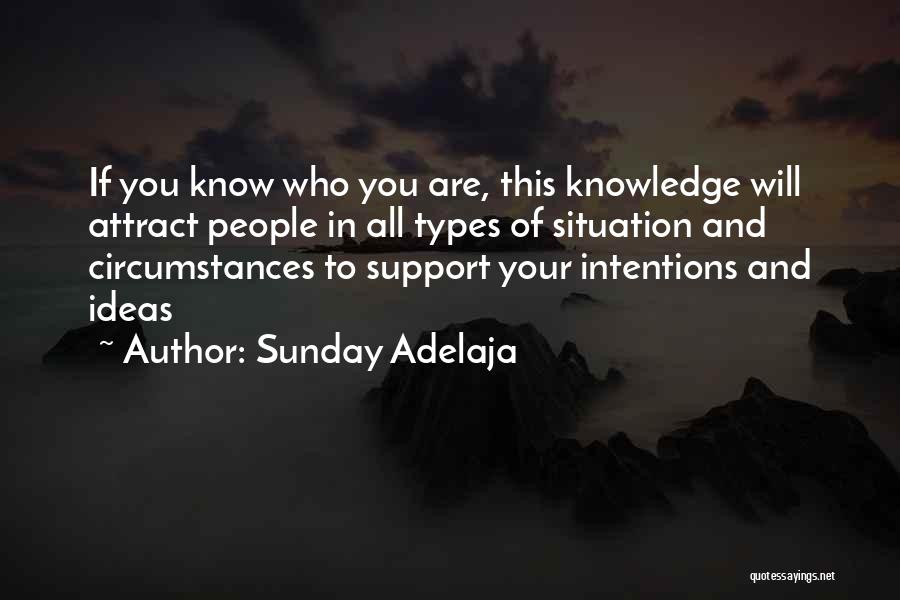 Sunday Adelaja Quotes: If You Know Who You Are, This Knowledge Will Attract People In All Types Of Situation And Circumstances To Support