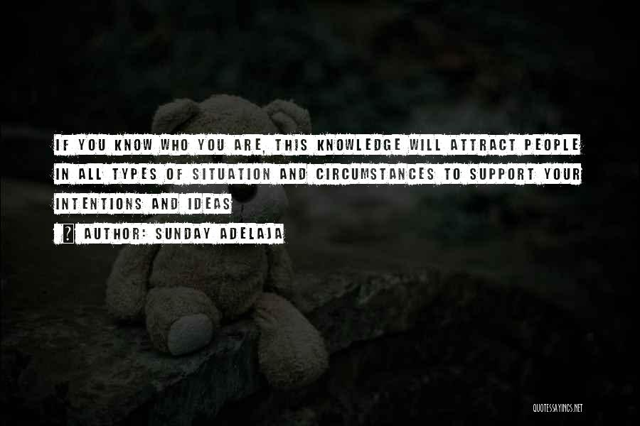 Sunday Adelaja Quotes: If You Know Who You Are, This Knowledge Will Attract People In All Types Of Situation And Circumstances To Support